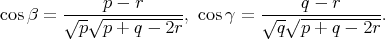              p - r                    q - r
cosβ =  √--√-----------, cosγ =  √--√-----------.
          p  p + q - 2r            q  p + q - 2r
