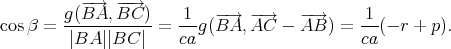 g(-B→A, -B-C→ ) 1 -→ -→ -→ 1
cosβ = ----------- = ---g(BA, AC - AB ) = --(- r + p).
|BA ||BC | ca ca