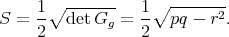     1 ∘ -------  1 ∘ -------
S = --  detGg  = --  pq - r2.
    2            2
