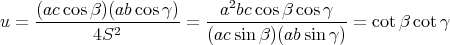 2
u = (ac-cosβ)(ab-cosγ) = -a-bc-cosβ-cosγ---= cot β cotγ
4S2 (acsinβ )(ab sin γ)
