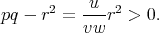 u
pq - r2 = ---r2 > 0.
vw