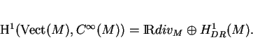 \begin{displaymath}
% latex2html id marker 412H^1({\rm Vect}(M),C^\infty(M))={\rm I\!R}div_M\oplus H^1_{DR}(M).
\end{displaymath}