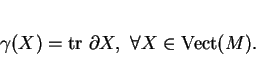\begin{displaymath}
% latex2html id marker 413\gamma(X)={\rm tr\ }\partial X,\ \forall X\in{\rm Vect}(M).
\end{displaymath}