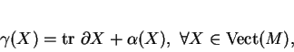 \begin{displaymath}
% latex2html id marker 414\gamma(X)={\rm tr\ }\partial X + \alpha(X),\ \forall X\in{\rm Vect}(M),
\end{displaymath}