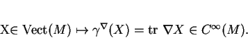 \begin{displaymath}
% latex2html id marker 419X\in{\rm Vect}(M)\mapsto\gamma^\nabla(X)={\rm tr\ }\nabla X\in C^\infty(M).
\end{displaymath}