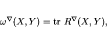 \begin{displaymath}
% latex2html id marker 179\omega^\nabla(X,Y)={\rm tr\ }R^\nabla(X,Y),
\end{displaymath}