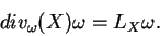 \begin{displaymath}
div_\omega(X)\omega=L_X\omega.
\end{displaymath}