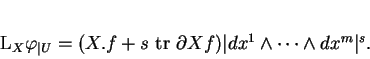 \begin{displaymath}
% latex2html id marker 129L_X\varphi_{\vert U}=(X.f+s\ {\rm tr\ }\partial X f)\vert dx^1\wedge\cdots\wedge dx^m\vert^s.
\end{displaymath}