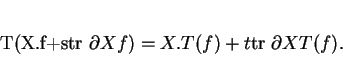 \begin{displaymath}
% latex2html id marker 407T(X.f+s{\rm tr\ }\partial X f)=X.T(f)+t{\rm tr\ }\partial X T(f).
\end{displaymath}