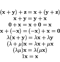 \begin{displaymath}
% latex2html id marker 27488\begin{array}{cl}
{\bf (x+y) +...
...mu){\bf x}=\lambda(\mu{\bf x})\\
1{\bf x}={\bf x}
\end{array}\end{displaymath}