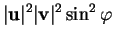 % latex2html id marker 30920
$\displaystyle \vert{\bf u}\vert^2\vert{\bf v}\vert^2\sin^2{\varphi}
$