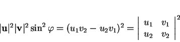 \begin{displaymath}
% latex2html id marker 31127\vert{\bf u}\vert^2\vert{\bf v...
...begin{array}{cc}
u_1&v_1\\
u_2&v_2
\end{array}\right \vert^2
\end{displaymath}