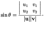 % latex2html id marker 31175
$\displaystyle \sin \theta = \frac{\left\vert\begin...
...1\\
u_2&v_2
\end{array}\right\vert}{\vert{\bf u}\vert\vert{\bf v}\vert}\cdot
$