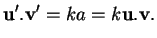 % latex2html id marker 31243
$\displaystyle {\bf u}'.{\bf v}'=ka=k{\bf u}.{\bf v}.
$