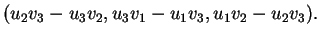 $\displaystyle (u_2v_3-u_3v_2,u_3v_1-u_1v_3,u_1v_2-u_2v_3).
$