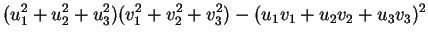 $\displaystyle (u_1^2+u_2^2+u_3^2)(v_1^2+v_2^2+v_3^2)-(u_1v_1+u_2v_2+u_3v_3)^2$