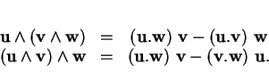 \begin{displaymath}
% latex2html id marker 31458\begin{array}{ccc}
{\bf u}\we...
...f u}.{\bf w})\ {\bf v}-({\bf v}.{\bf w})\ {\bf u}.
\end{array}\end{displaymath}