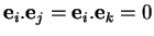 % latex2html id marker 31482
$ {\bf e}_i.{\bf e}_j ={\bf e}_i.{\bf e}_k = 0$