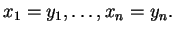 $\displaystyle x_1=y_1, \ldots ,x_n=y_n.
$