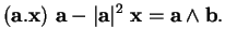 % latex2html id marker 31528
$\displaystyle ({\bf a}.{\bf x}) \ {\bf a}-\vert{\bf a}\vert^2 \ {\bf x}= {\bf a}\wedge {\bf b}.
$