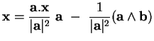 % latex2html id marker 31532
$\displaystyle {\bf x}= \frac{{\bf a}.{\bf x}}{\ver...
...a}\vert^2} \ {\bf a}\ - \ \frac{1}{\vert{\bf a}\vert^2}({\bf a}\wedge {\bf b})
$