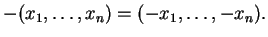 $\displaystyle -(x_1, \ldots ,x_n)=(-x_1, \ldots ,-x_n).
$