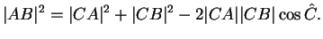 $\displaystyle \vert AB\vert^2=\vert CA\vert^2+\vert CB\vert^2-2\vert CA\vert\vert CB\vert\cos \hat{C}.
$