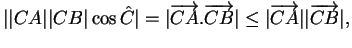 $\displaystyle \vert\vert CA\vert\vert CB\vert\cos \hat{C}\vert=\vert\overrighta...
...htarrow{CB}\vert\le\vert\overrightarrow{CA}\vert\vert\overrightarrow{CB}\vert,
$