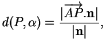 % latex2html id marker 31827
$\displaystyle d(P,\alpha)=\frac{\vert\overrightarrow{AP}.{\bf n}\vert}{\vert{\bf n}\vert},
$