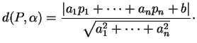 $\displaystyle d(P,\alpha)=\frac{\vert a_1p_1+ \cdots +a_np_n+b\vert}{\sqrt{a_1^2+ \cdots +a_n^2}}\cdot
$