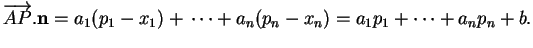 % latex2html id marker 31865
$\displaystyle \overrightarrow{AP}.{\bf n}=a_1(p_1-x_1)+\cdots +a_n(p_n-x_n)=a_1p_1+ \cdots +a_np_n+b.
$