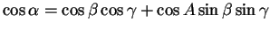 $\displaystyle \cos \alpha = \cos\beta\cos\gamma+\cos A\sin\beta\sin\gamma
$