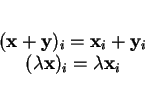 \begin{displaymath}
% latex2html id marker 27559\begin{array}{c}
({\bf x}+{\bf...
...{\bf y}_i\\
(\lambda {\bf x})_i=\lambda {\bf x}_i
\end{array}\end{displaymath}
