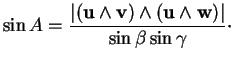 % latex2html id marker 32126
$\displaystyle \sin A = \frac{\vert({\bf u}\wedge{\bf v})\wedge({\bf u}\wedge{\bf w})\vert}{\sin \beta\sin \gamma}\cdot
$