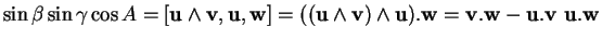 % latex2html id marker 32138
$\displaystyle \sin\beta\sin\gamma\cos A=\lbrack{\b...
...\bf v})\wedge{\bf u}).{\bf w}={\bf v}.{\bf w}-{\bf u}.{\bf v}\ {\bf u}.{\bf w}
$