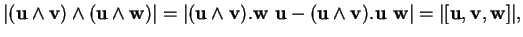 % latex2html id marker 32140
$\displaystyle \vert({\bf u}\wedge{\bf v})\wedge({\...
...\bf v}).{\bf u}\ {\bf w}\vert=\vert\lbrack{\bf u},{\bf v},{\bf w}\rbrack\vert,
$