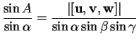 % latex2html id marker 32142
$\displaystyle \frac{\sin A}{\sin\alpha}=\frac{\vert\lbrack{\bf u},{\bf v},{\bf w}\rbrack\vert}{\sin\alpha\sin\beta\sin\gamma}
$