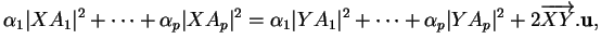 % latex2html id marker 32436
$\displaystyle \alpha_1\vert XA_1\vert^2+ \cdots +\...
...t YA_1\vert^2+ \cdots +\alpha_p\vert YA_p\vert^2+2\overrightarrow{XY}.{\bf u},
$
