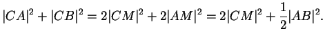 $\displaystyle \vert CA\vert^2+\vert CB\vert^2=2\vert CM\vert^2+2\vert AM\vert^2=2\vert CM\vert^2+\frac{1}{2}\vert AB\vert^2.
$