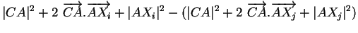 $\displaystyle \vert CA\vert^2+2\ \overrightarrow{CA}.\overrightarrow{AX_i}+\ver...
...\vert CA\vert^2+2\ \overrightarrow{CA}.\overrightarrow{AX_j}+\vert AX_j\vert^2)$