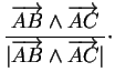 $\displaystyle \frac{\overrightarrow{AB}\wedge\overrightarrow{AC}}{\vert\overrightarrow{AB}\wedge\overrightarrow{AC}\vert}\cdot
$