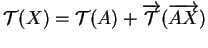 $\displaystyle {\mathcal T}(X)={\mathcal T}(A)+\overrightarrow{{\mathcal T}}(\overrightarrow{AX})
$