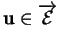 % latex2html id marker 32918
$ {\bf u}\in\overrightarrow{{\mathcal E}}$