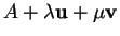 % latex2html id marker 32952
$ A+\lambda{\bf u}+\mu{\bf v}$