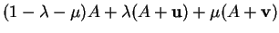 % latex2html id marker 32954
$\displaystyle (1-\lambda-\mu)A+\lambda(A+{\bf u})+\mu(A+{\bf v})
$
