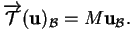 % latex2html id marker 32982
$\displaystyle \overrightarrow{{\mathcal T}}({\bf u})_{\mathcal B}=M{\bf u}_{\mathcal B}.
$