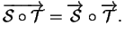 $\displaystyle \overrightarrow{{\mathcal S}\circ{\mathcal T}}=\overrightarrow{{\mathcal S}}\circ\overrightarrow{{\mathcal T}}.
$