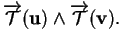 % latex2html id marker 33336
$\displaystyle \overrightarrow{{\mathcal T}}({\bf u})\wedge\overrightarrow{{\mathcal T}}({\bf v}).$