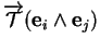 % latex2html id marker 33360
$\displaystyle \overrightarrow{{\mathcal T}}({\bf e}_i\wedge{\bf e}_j)$