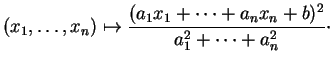 $\displaystyle (x_1, \ldots ,x_n)\mapsto\frac{(a_1x_1+ \cdots +a_nx_n+b)^2}{a_1^2+ \cdots +a_n^2}\cdot
$